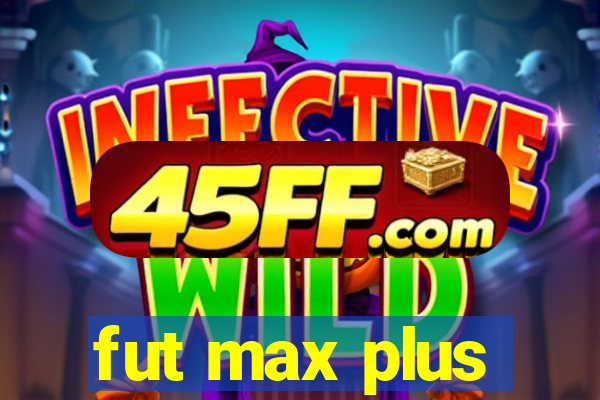 fut max plus